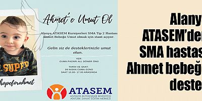 Alanya ATASEM’den SMA hastası Ahmet bebeğe destek