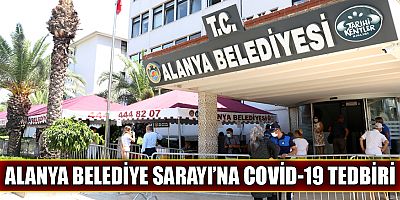 Alanya Belediye Sarayı'na Covid-19 tedbiri