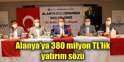 Alanya’ya 380 milyon TL’lik yatırım sözü