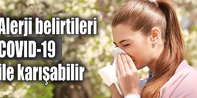Alerji belirtileri COVID-19 ile karışabilir