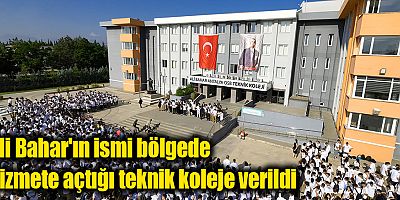 Ali Bahar'ın ismi bölgede hizmete açtığı teknik koleje verildi