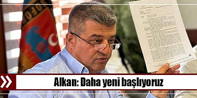 Alkan: Daha Yeni Başlıyoruz