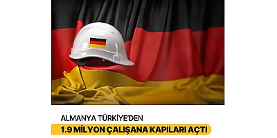 Almanya Türkiye’den 1.9 milyon çalışana kapıları açacak