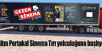 Altın Portakal Sinema Tırı yolculuğuna başlıyor