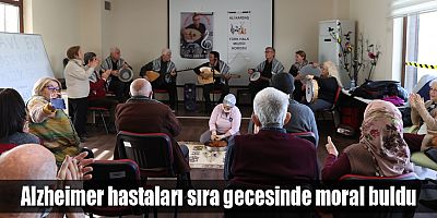 Alzheimer hastaları sıra gecesinde moral buldu