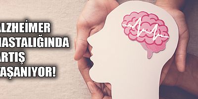 Alzheimer hastalığında artış yaşanıyor!