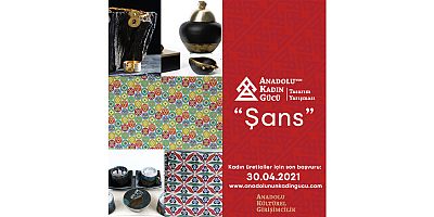 Anadolu’nun Kadın Gücü yarışması ‘ŞANS’ temasıyla kadın üreticileri çağırıyor