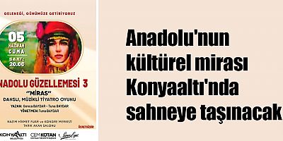 Anadolu'nun kültürel mirası Konyaaltı'nda sahneye taşınacak