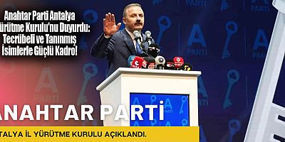 Anahtar Parti Antalya İl Yürütme Kurulu'nu Duyurdu: Tecrübeli ve Tanınmış İsimlerle Güçlü Kadro!