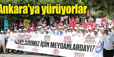 Ankara’ya yürüyorlar