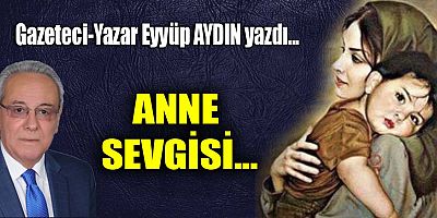 ANNE SEVGİSİ…