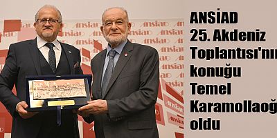 ANSİAD 25. Akdeniz Toplantısı'nın konuğu Temel Karamollaoğlu oldu