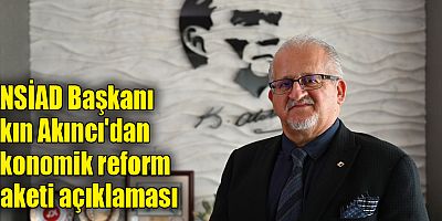 ANSİAD Başkanı Akın Akıncı'dan ekonomik reform paketi açıklaması