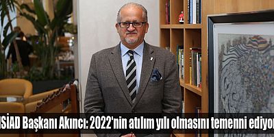 ANSİAD Başkanı Akıncı: 2022'nin atılım yılı olmasını temenni ediyoruz