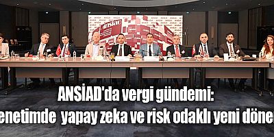ANSİAD'da vergi gündemi: Denetimde  yapay zeka ve risk odaklı yeni dönem