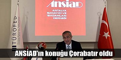 ANSİAD'ın konuğu Çorabatır oldu