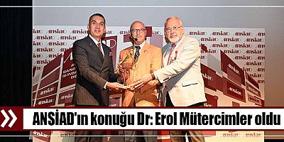 ANSİAD'ın konuğu Dr: Erol Mütercimler oldu
