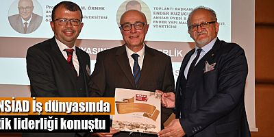 ANSİAD İş dünyasında etik liderliği konuştu