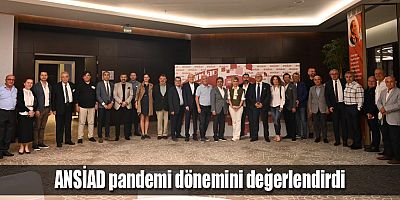 ANSİAD pandemi dönemini değerlendirdi