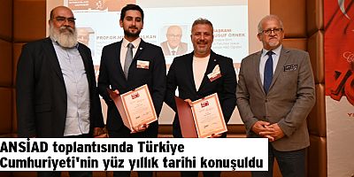 ANSİAD toplantısında Türkiye Cumhuriyeti'nin yüz yıllık tarihi konuşuldu