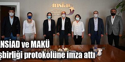 ANSİAD ve MAKÜ işbirliği protokolüne imza attı