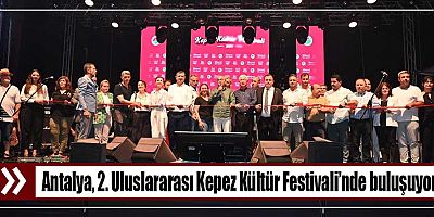 Antalya, 2. Uluslararası Kepez Kültür Festivali’nde buluşuyor