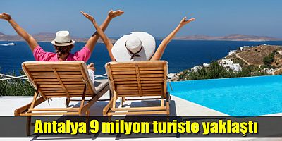 Antalya 9 milyon turiste yaklaştı