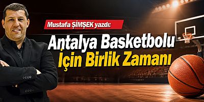 Antalya Basketbolu İçin Birlik Zamanı