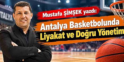 Antalya Basketbolunda Liyakat ve Doğru Yönetim