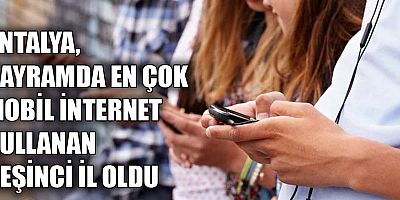 Antalya, bayramda en çok mobil internet kullanan beşinci il oldu