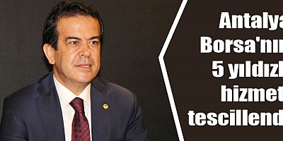 Antalya Borsa'nın 5 yıldızlı hizmeti tescillendi