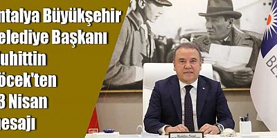 Antalya Büyükşehir Belediye Başkanı Muhittin Böcek'ten 23 Nisan mesajı