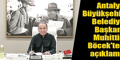 Antalya Büyükşehir Belediye Başkanı Muhittin Böcek'ten açıklama
