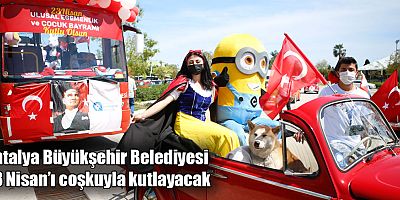 Antalya Büyükşehir Belediyesi 23 Nisan’ı coşkuyla kutlayacak