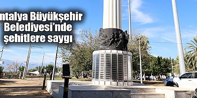 Antalya Büyükşehir Belediyesi’nde şehitlere saygı