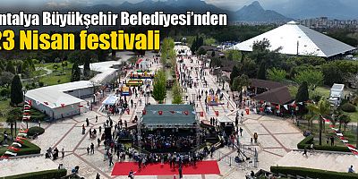 Antalya Büyükşehir Belediyesi’nden 23 Nisan festivali