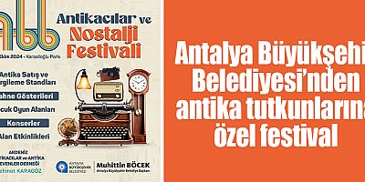Antalya Büyükşehir Belediyesi’nden antika tutkunlarına özel festival