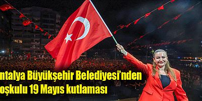 Antalya Büyükşehir Belediyesi’nden coşkulu 19 Mayıs kutlaması