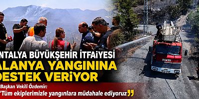 Antalya Büyükşehir İtfaiyesi Alanya yangınına destek veriyor
