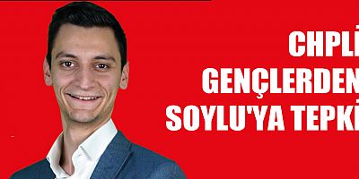 Antalya CHP Gençlik Kolları İl Başkanı Yılmaz’dan Soylu'ya Tepki