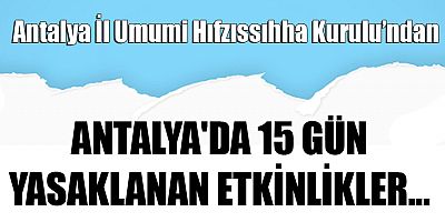 Antalya'da 15 gün yasaklanan etkinlikler açıklandı