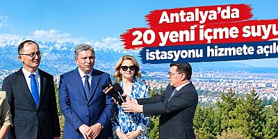 Antalya'da 20 yeni içme suyu istasyonu hizmete açıldı
