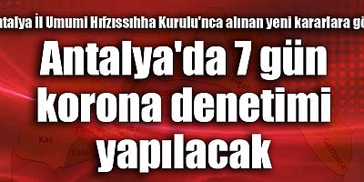 Antalya'da 7 gün korona denetimi yapılacak