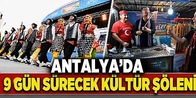Antalya’da 9 gün sürecek kültür şöleni