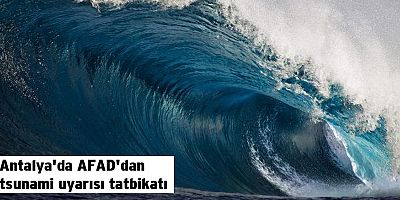 Antalya'da AFAD'dan tsunami uyarısı tatbikatı