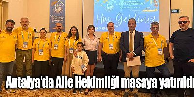 Antalya’da Aile Hekimliği masaya yatırıldı