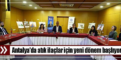 Antalya'da atık ilaçlar için yeni dönem başlıyor
