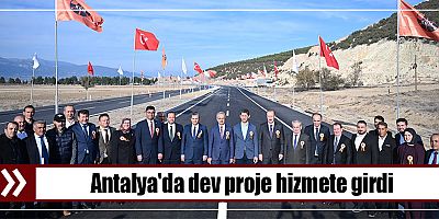 Antalya'da dev proje hizmete girdi