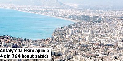 Antalya'da Ekim ayında 4 bin 764 konut satıldı