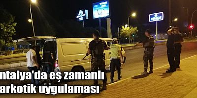 Antalya'da eş zamanlı narkotik uygulaması
